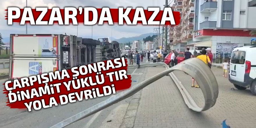 Pazar'da kaza: Dinamit yüklü TIR devrildi