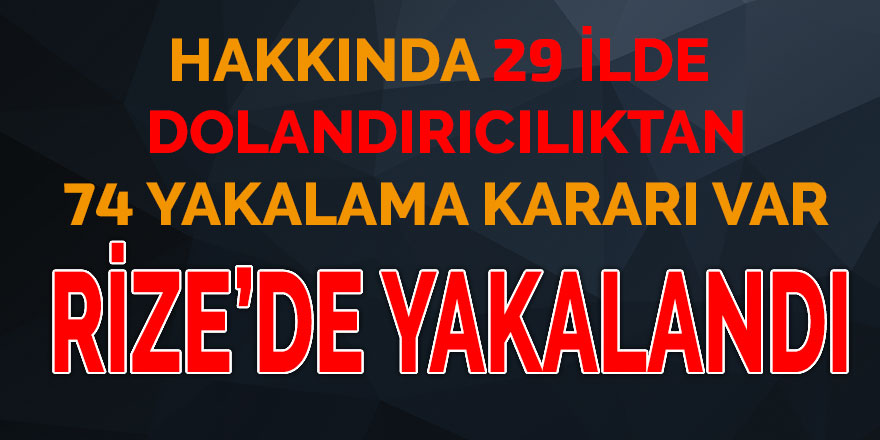 Rize'de yakalandı