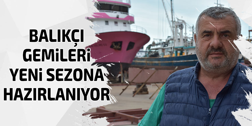 Balıkçı gemileri yeni sezona hazırlanıyor