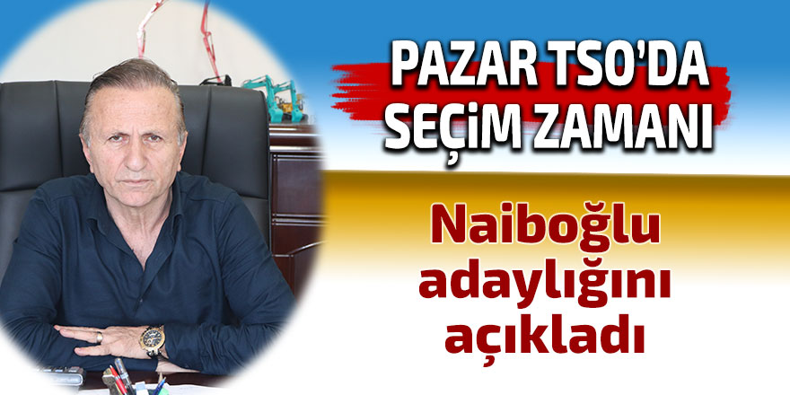 Naiboğlu, Pazar TSO Başkanlığına aday oldu