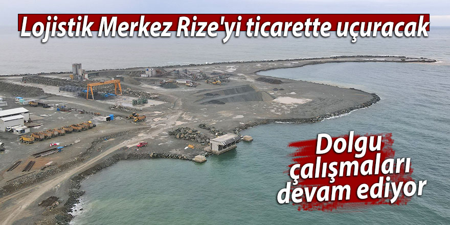 Lojistik Merkez Rize'yi ticarette uçuracak