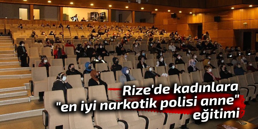 Rize'de kadınlara "en iyi narkotik polisi anne" eğitimi