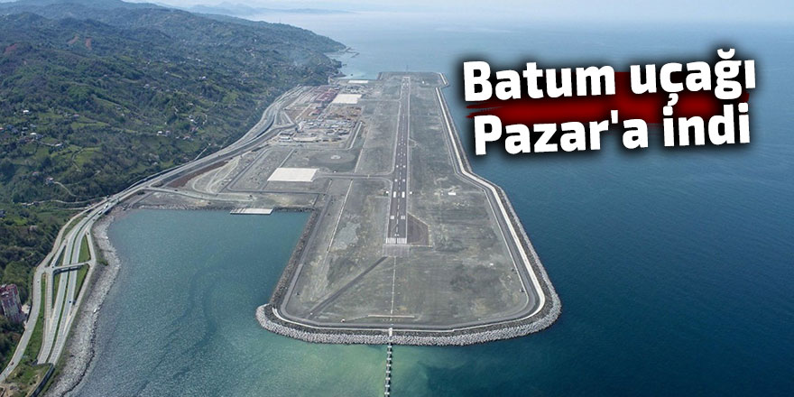 Batum uçağı Pazar'a indi