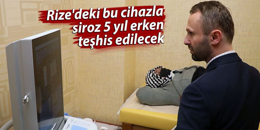 Rize'deki bu cihazla siroz 5 yıl önce teşhis edilecek