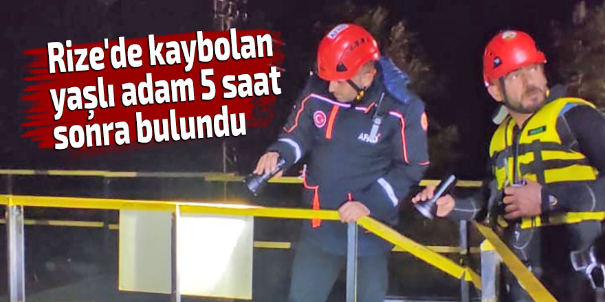 Rize'de kaybolan yaşlı adam 5 saat sonra bulundu