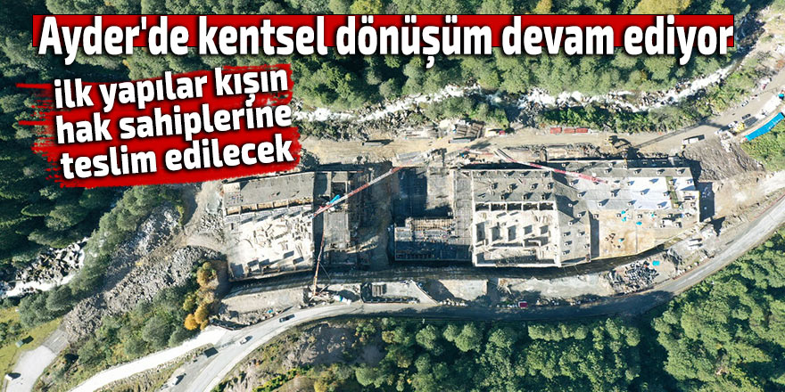 Ayder'de kentsel dönüşüm devam ediyor