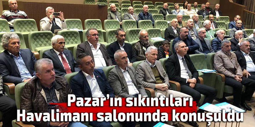 Pazar’ın sıkıntıları Havalimanı salonunda konuşuldu