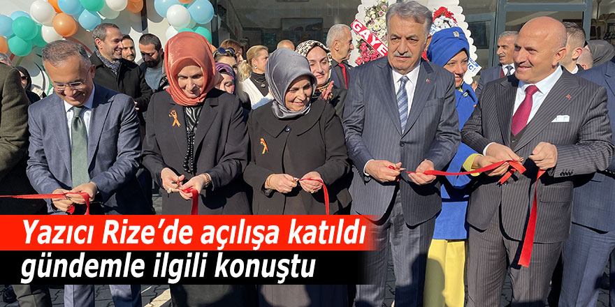 Yazıcı Rize'de gündemi değerlendirdi