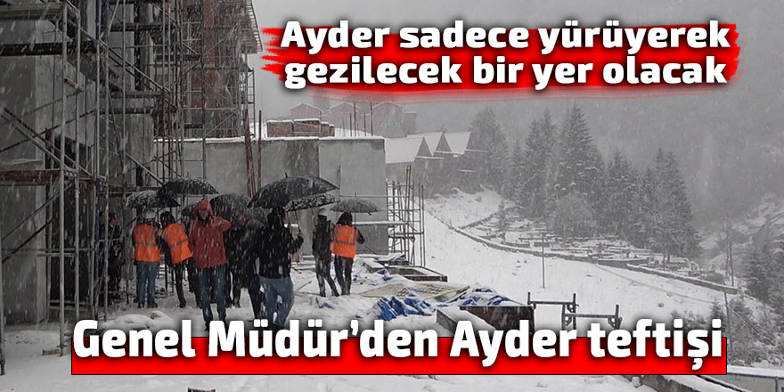 Ayder sadece yürüyerek gezilecek bir yer olacak