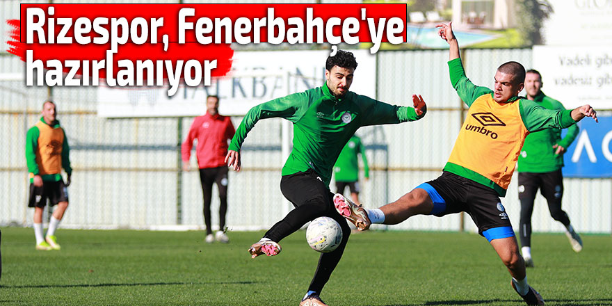 Rizespor, Fenerbahçe'ye hazırlanıyor