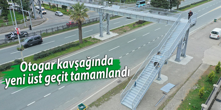 Otogar kavşağında yeni üst geçit tamamlandı