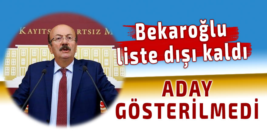 Bekaroğlu liste dışı kaldı