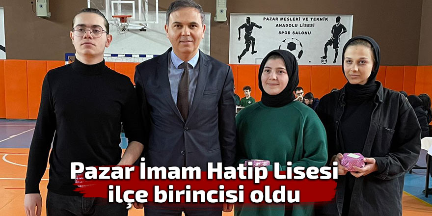 Pazar Anadolu İmam Hatip Lisesi ilçe birincisi oldu