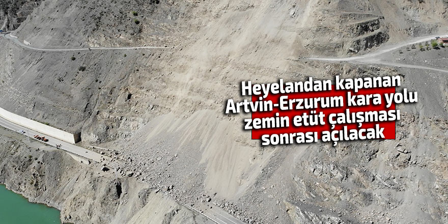 Artvin-Erzurum kara yolu zemin etüt çalışması sonrası açılacak