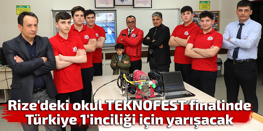 Rize'deki okul TEKNOFEST'te 1'incilik için yarışacak