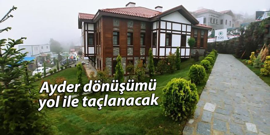 Ayder dönüşümü yol ile taçlanacak