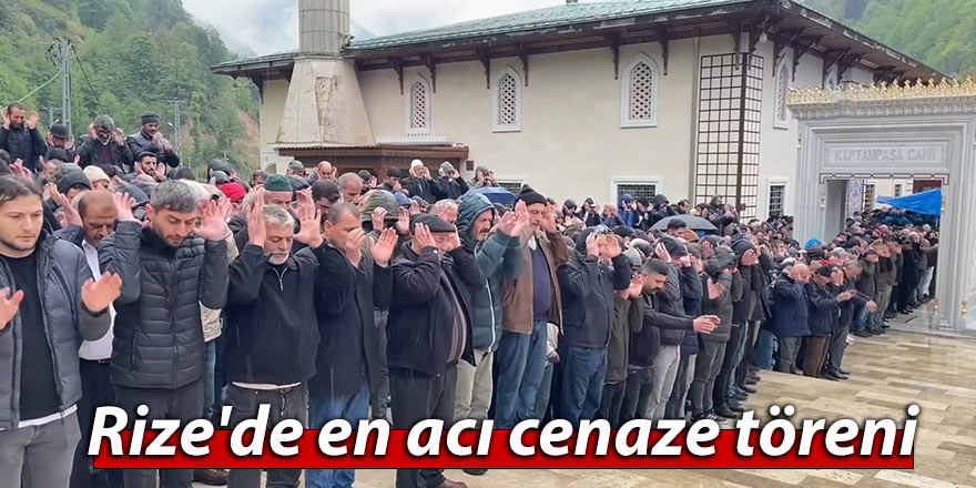 Rize'de en acı cenaze töreni