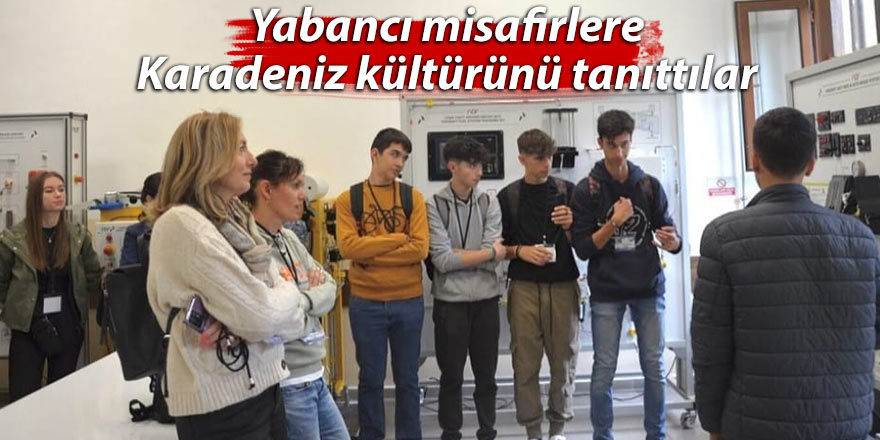 Yabancı misafirlere Karadeniz kültürünü tanıttılar