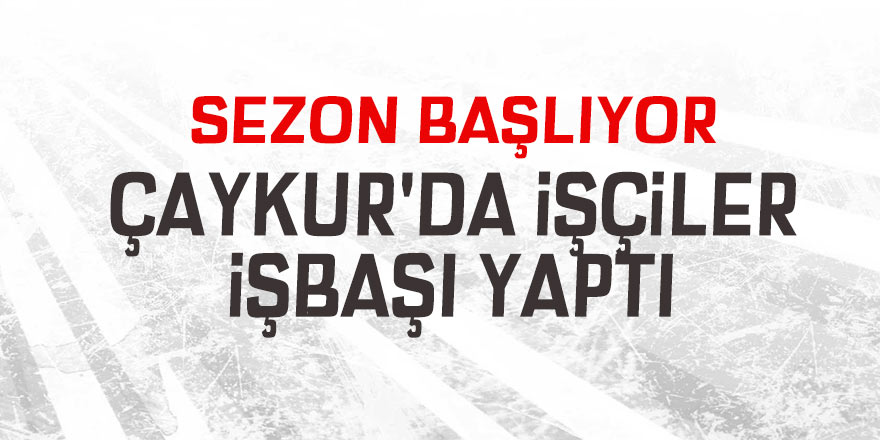 Çaykur'da işçiler işbaşı yaptı