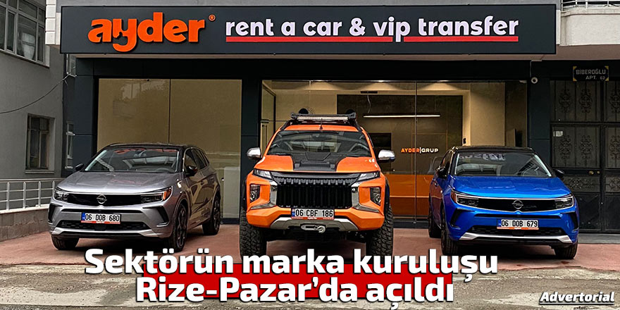 Sektörün marka kuruluşu Ayder Rent A Car Rize-Pazar’da açıldı