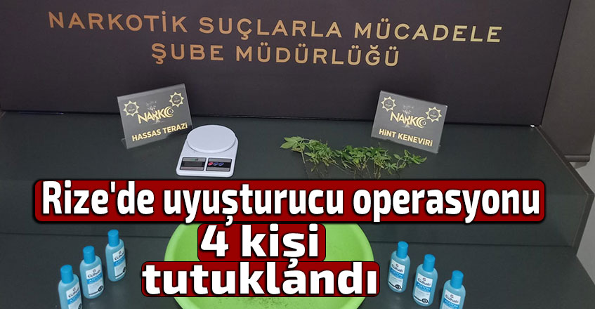 Rize'de uyuşturucu operasyonu: 4 kişi tutuklandı