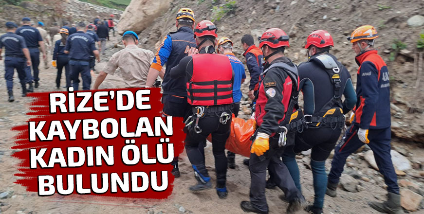 Rize'de kaybolan kadın ölü bulundu