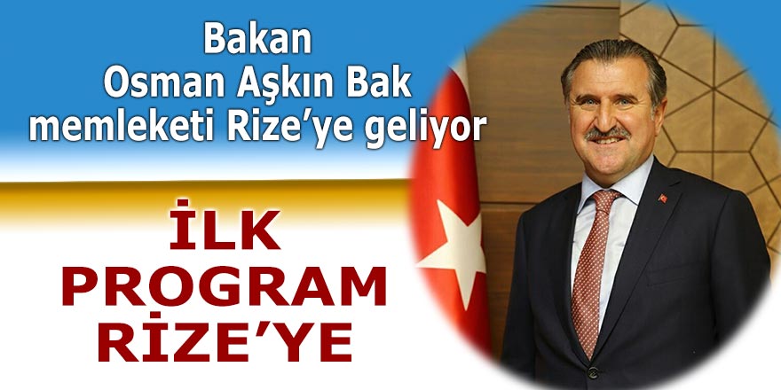 Bakan Osman Aşkın Bak memleketi Rize’ye geliyor