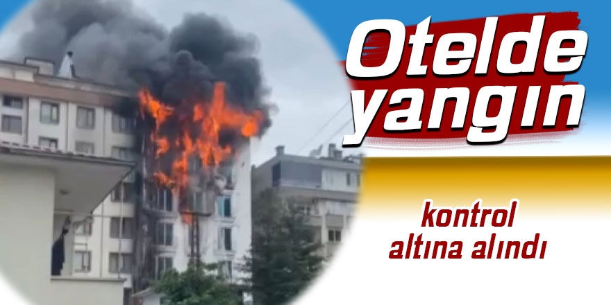 Otelde çıkan yangın kontrol altına alındı