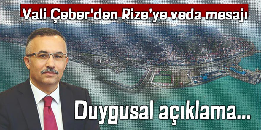 Vali Çeber'den Rize'ye veda mesajı