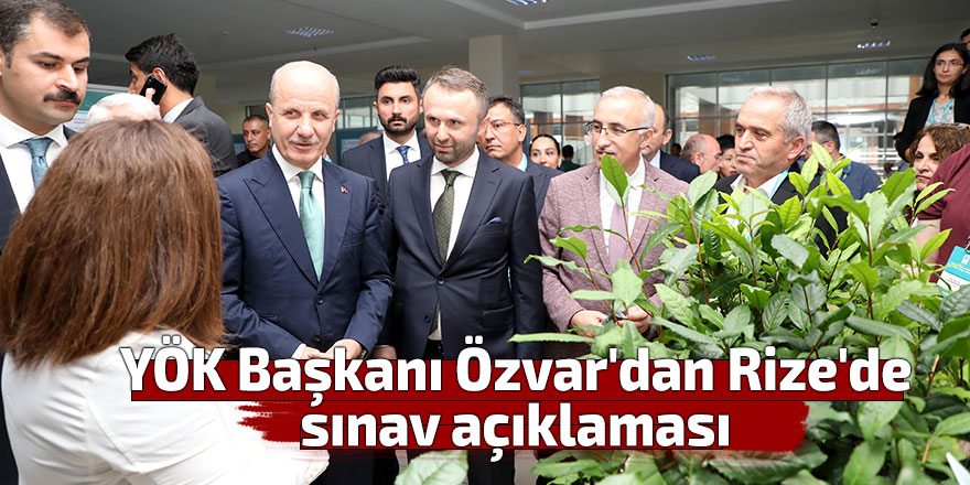 YÖK Başkanı Özvar'dan Rize'de sınav açıklaması