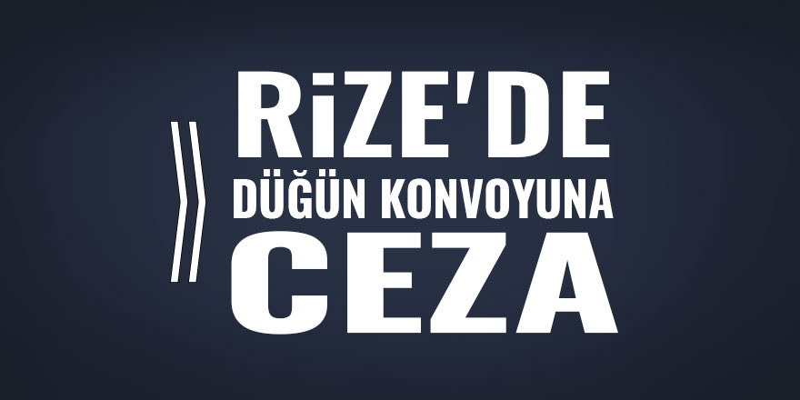 Rize'de düğün konvoyuna ceza