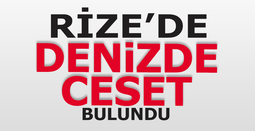 Rize'de bir kişi denizde ölü bulundu