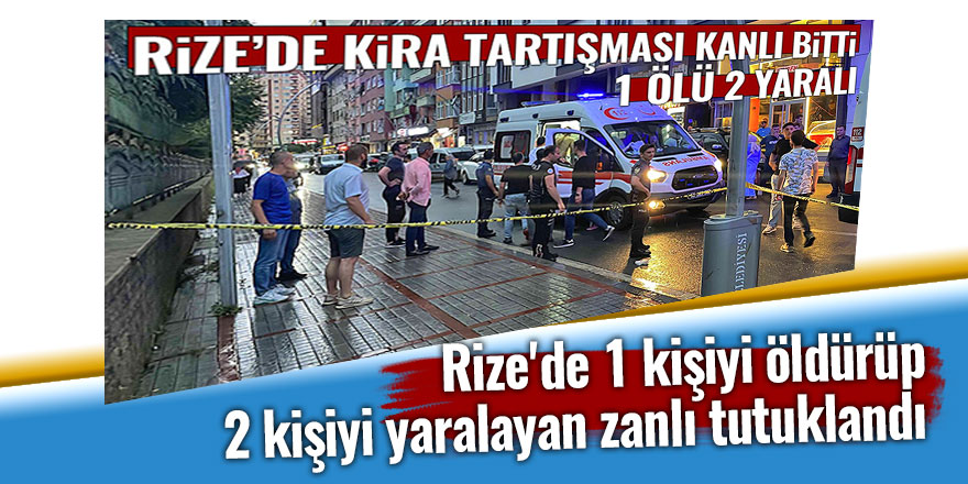 Rize'de 1 kişiyi öldürüp 2 kişiyi yaralayan zanlı tutuklandı