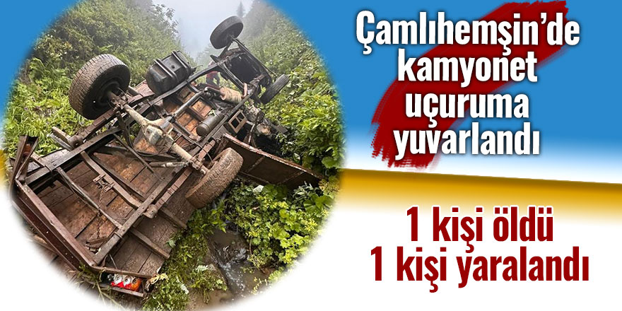 Rize'de kamyonetin uçuruma yuvarlanması sonucu 1 kişi öldü