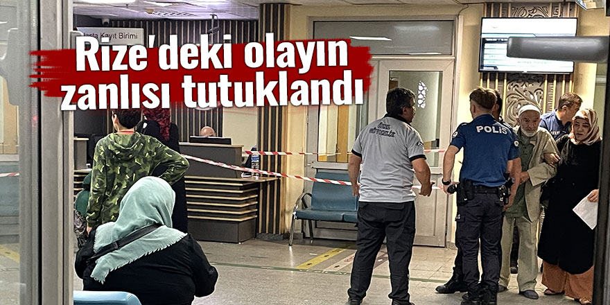 Rize'deki olayın zanlısı tutuklandı