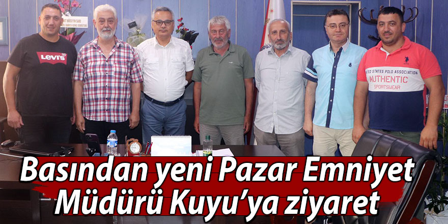 Basından yeni Pazar Emniyet Müdürü Kuyu’ya ziyaret