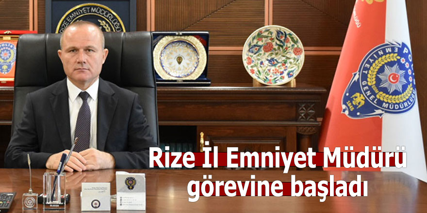 Rize İl Emniyet Müdürü görevine başladı