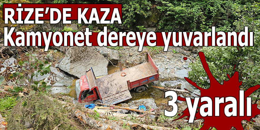 Kamyonet dereye yuvarlandı: 3 yaralı