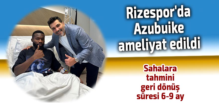 Rizespor'da Azubuike ameliyat edildi