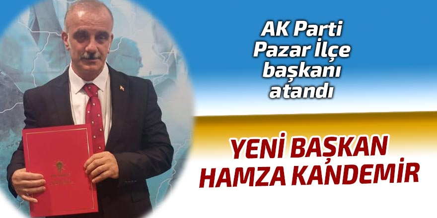 AK Parti Pazar İlçe Başkanı atandı