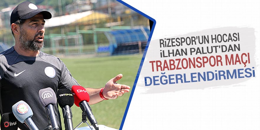 Rizespor'un Hocası Palut'dan Trabzonspor maçı değerlendirmesi