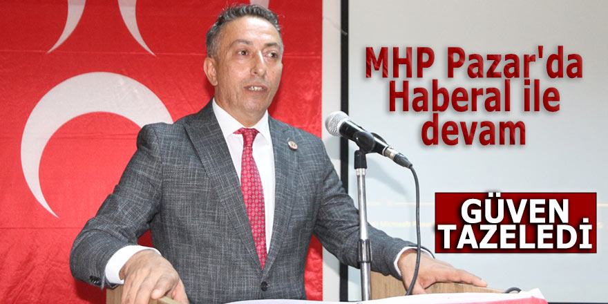 MHP Pazar'da Haberal ile devam