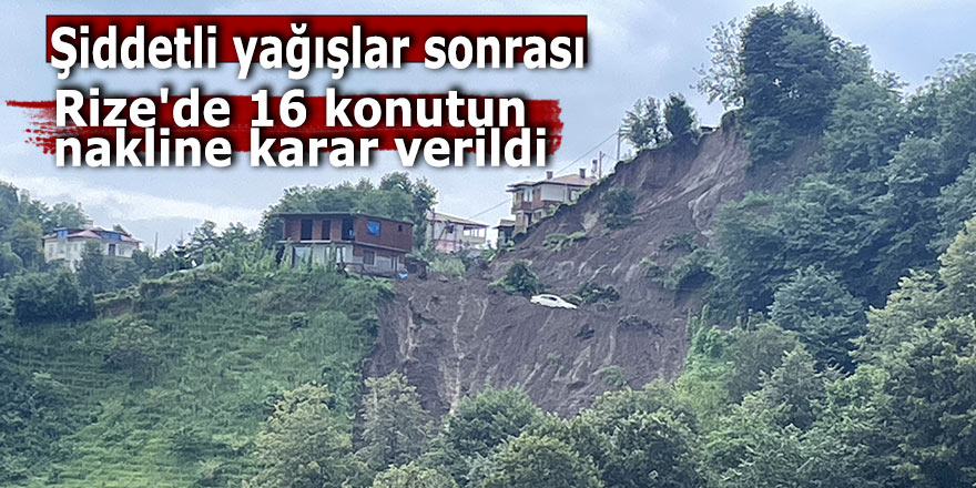 Rize'de 16 konutun nakline karar verildi