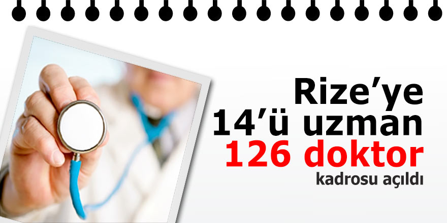Rize’ye 14’ü uzman, 126 doktor kadrosu açıldı