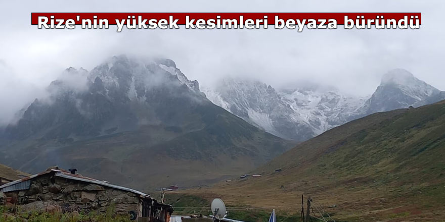 Rize'nin yüksek kesimleri beyaza büründü