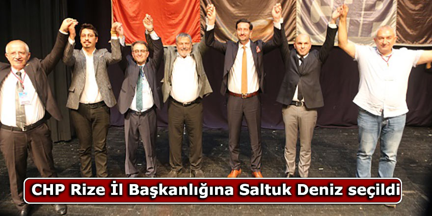 CHP Rize İl Başkanlığına Saltuk Deniz seçildi