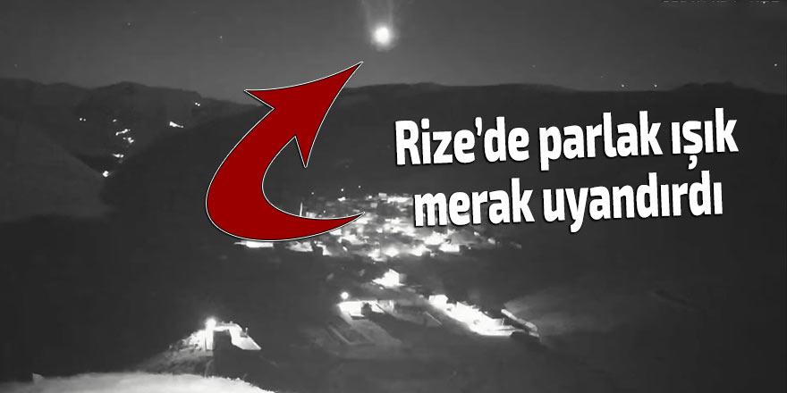 Rize'de geceyi aydınlatan garip ışık!
