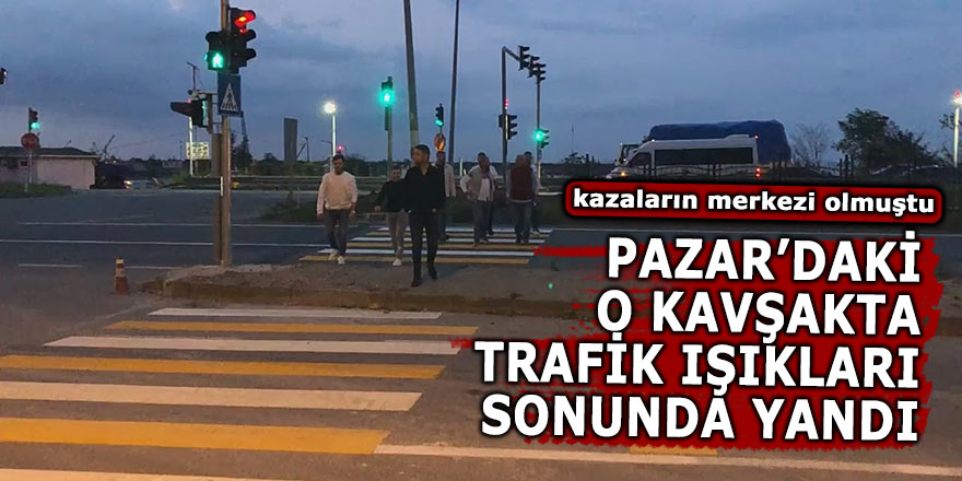 Pazar'daki o kavşak sonunda trafik ışıklarına kavuştu