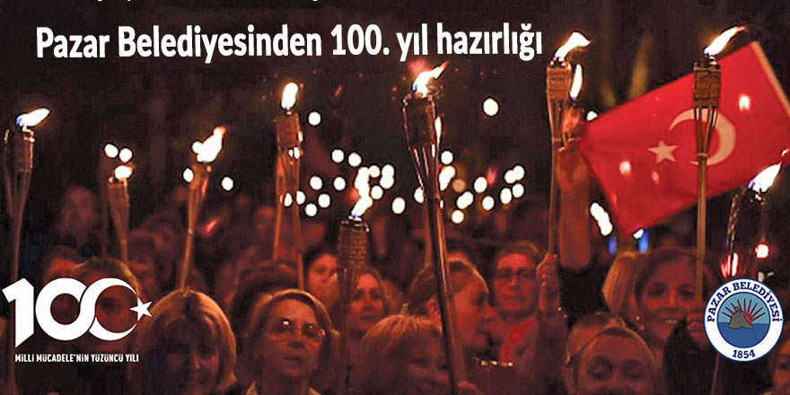 Pazar Belediyesinden 100. yıl hazırlığı