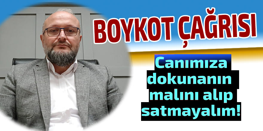 Canımıza dokunanın malını alıp satmayalım!